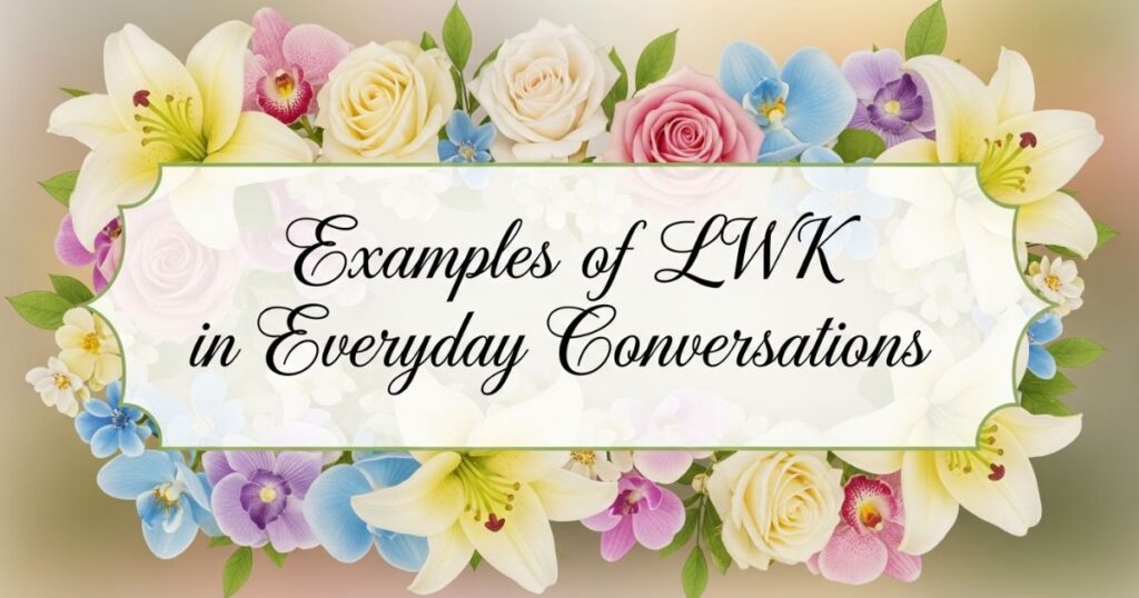 Examples of LWK in Everyday Conversations