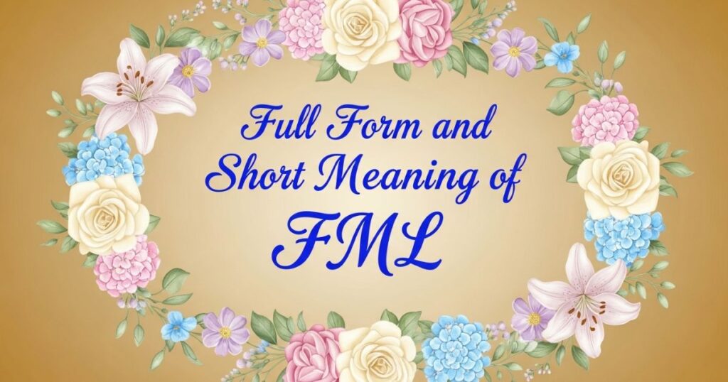 Full Form and Short Meaning of FML