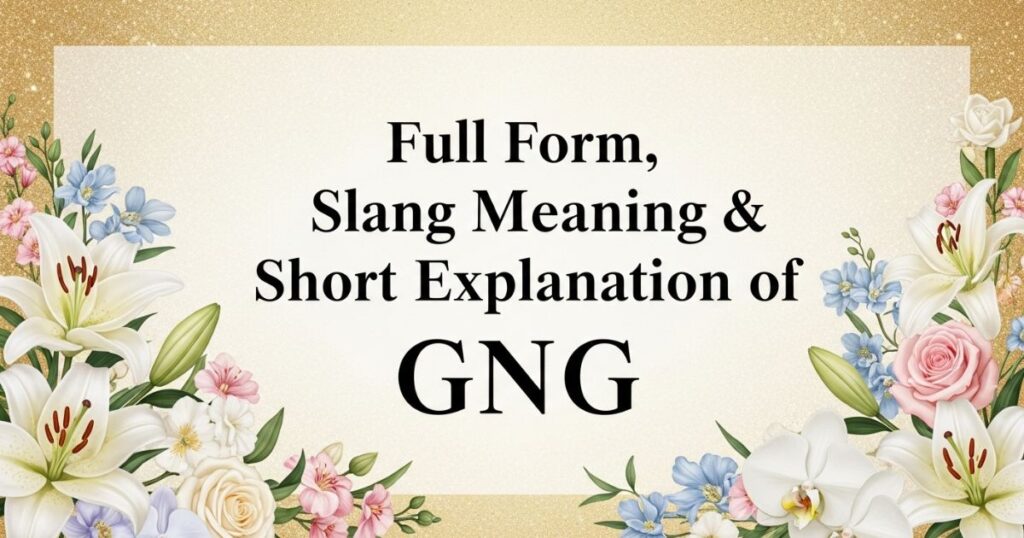 Full Form, Slang Meaning & Short Explanation of GNG