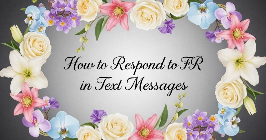 How to Respond to FR in Text Messages