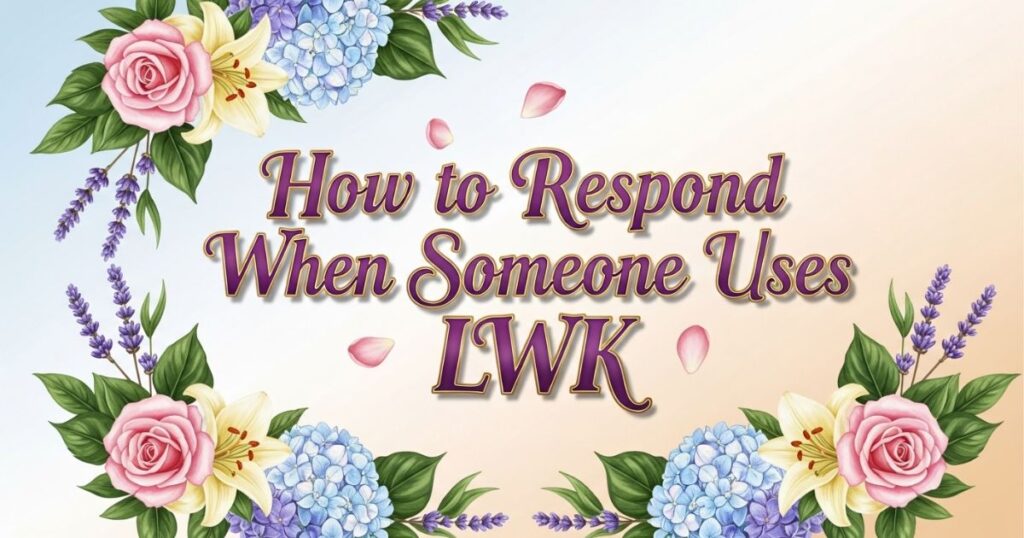 How to Respond When Someone Uses LWK