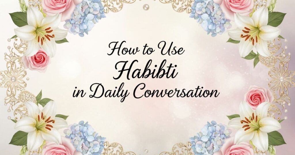How to Use Habibti in Daily Conversation