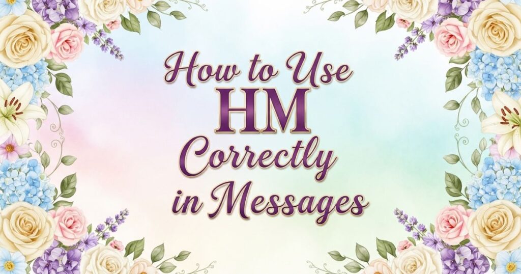 How to Use HM Correctly in Messages