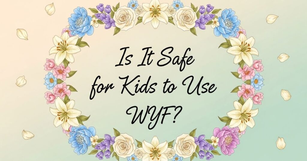 Is It Safe for Kids to Use WYF?