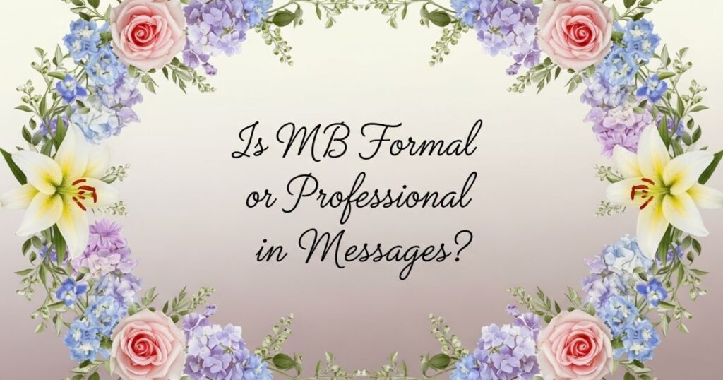 Is MB Formal or Professional in Messages?