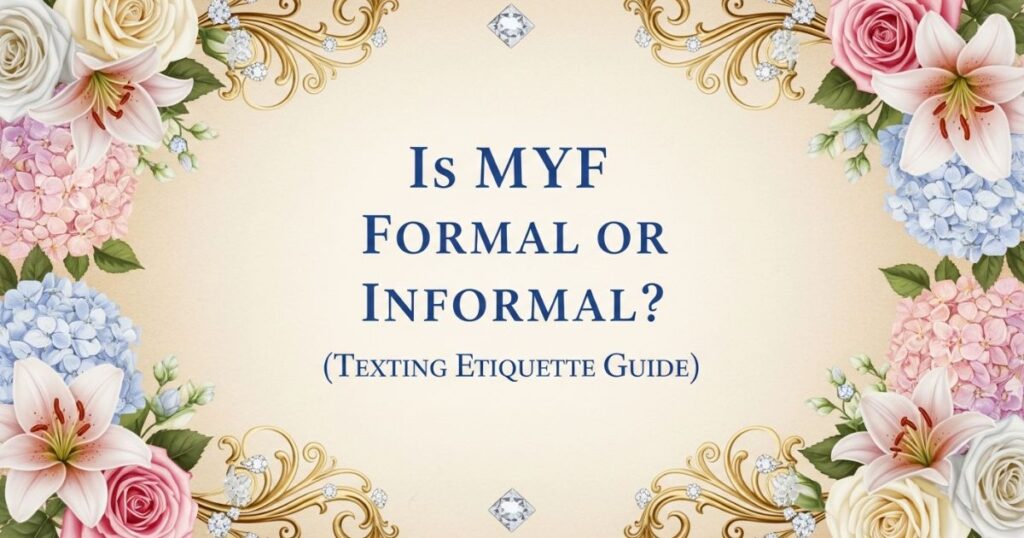 Is MYF Formal or Informal? (Texting Etiquette Guide)