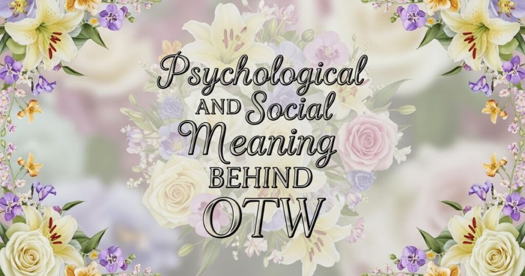 Psychological and Social Meaning Behind OTW