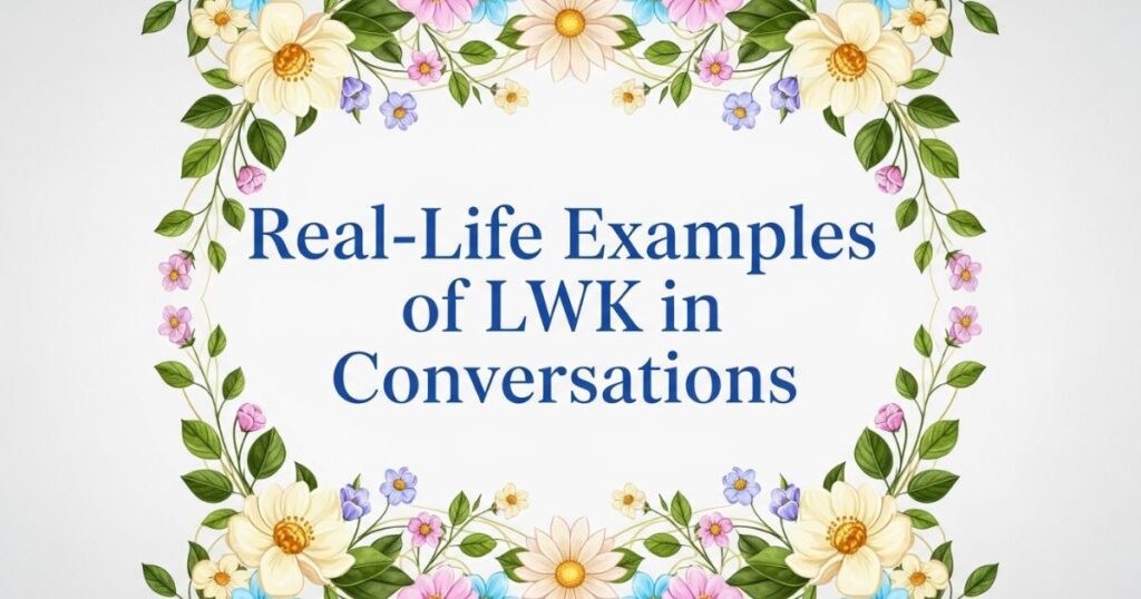Real-Life Examples of LWK in Conversations
