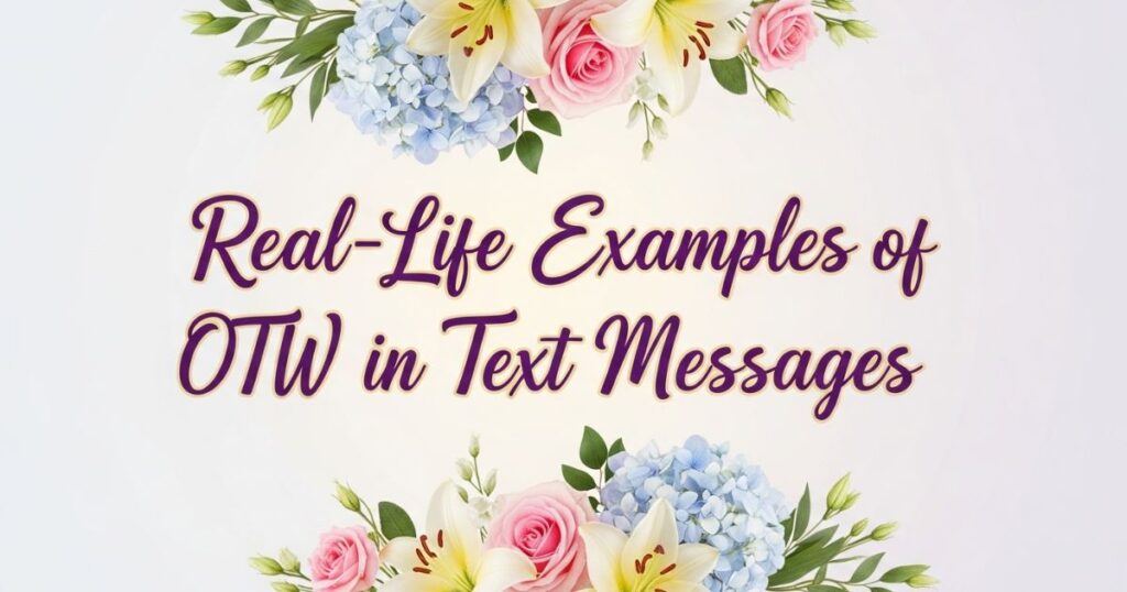 Real-Life Examples of OTW in Text Messages
