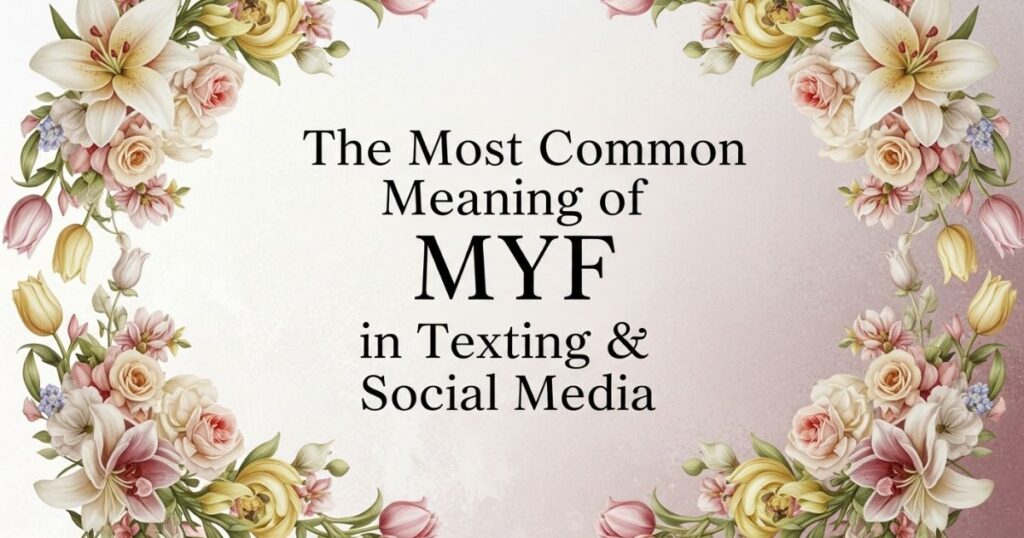 The Most Common Meaning of MYF in Texting & Social Media