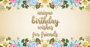 unique birthday wishes for friends