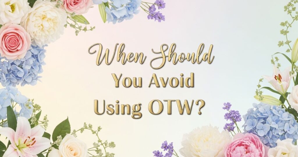 When Should You Avoid Using OTW?