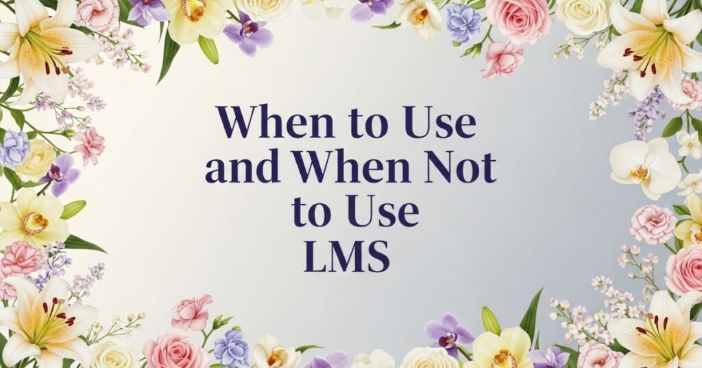 When to Use and When Not to Use LMS