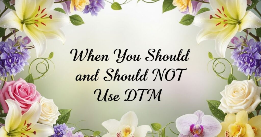 When You Should and Should NOT Use DTM