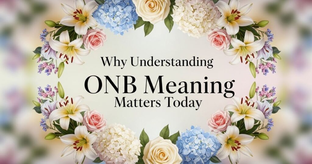 Why Understanding ONB Meaning Matters Today