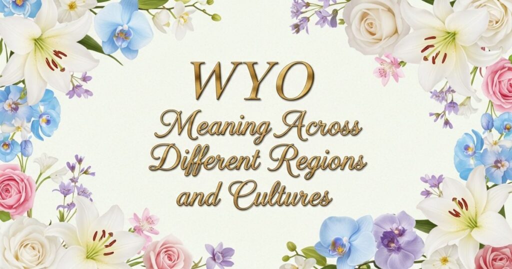 WYO Meaning Across Different Regions and Cultures