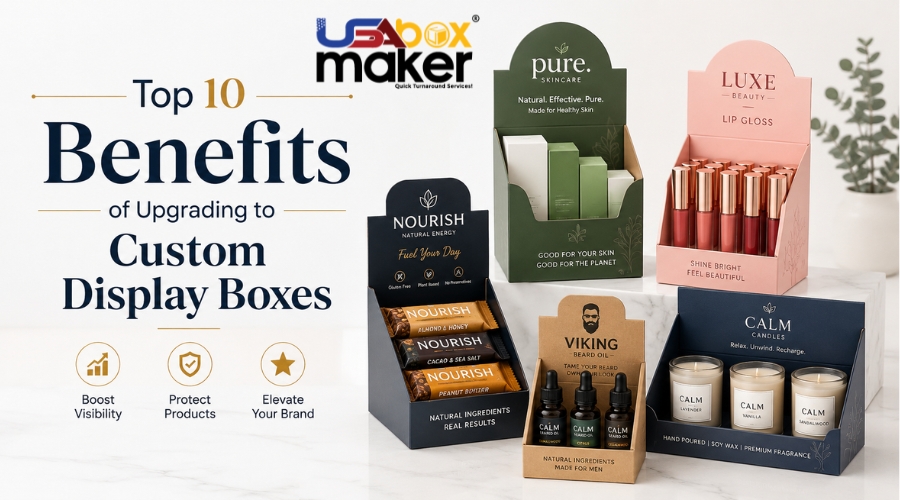 Top 10 Benefits of Upgrading to Custom Display Boxes