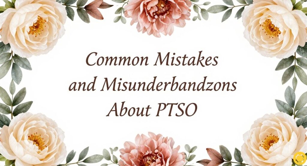 Common Mistakes and Misunderstandings About PTSO