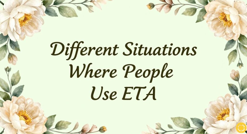 Different Situations Where People Use ETA