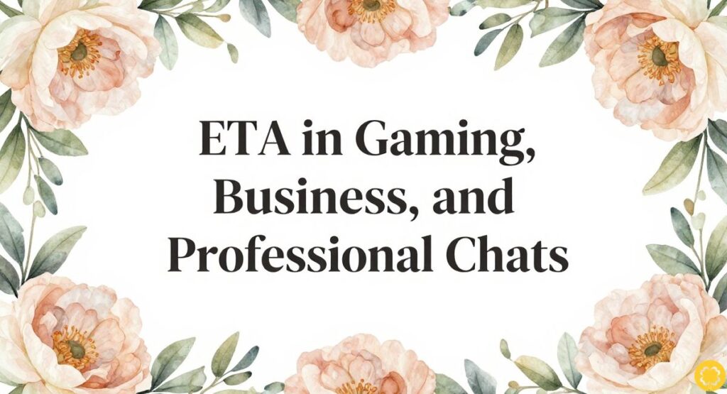 ETA in Gaming, Business, and Professional Chats
