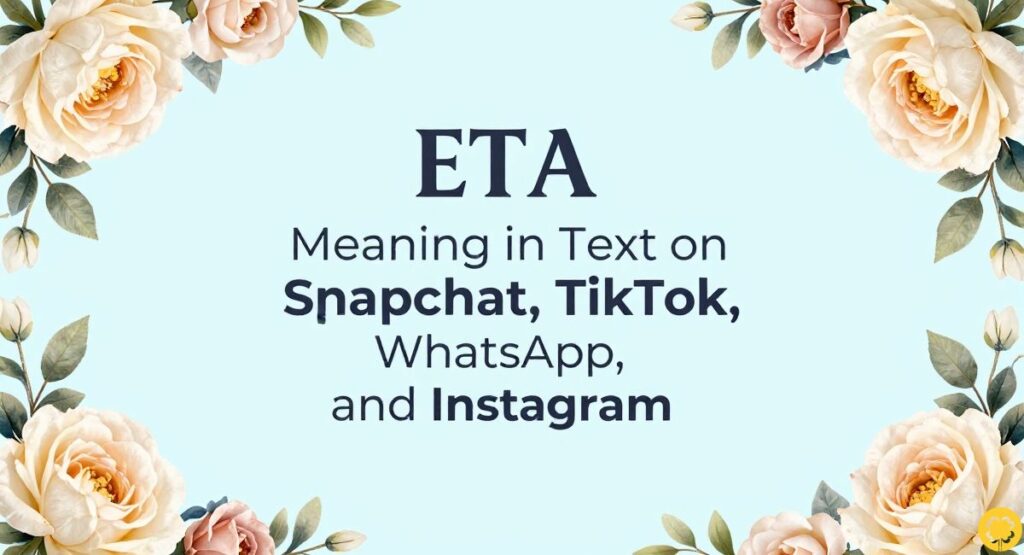 ETA Meaning in Text on Snapchat, TikTok, WhatsApp, and Instagram