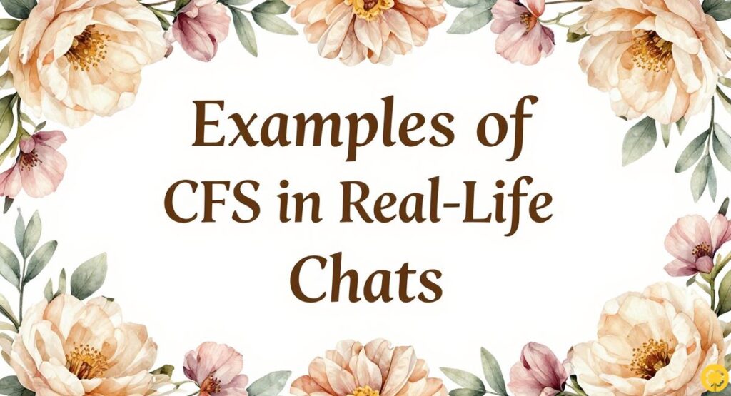 Examples of CFS in Real-Life Chats