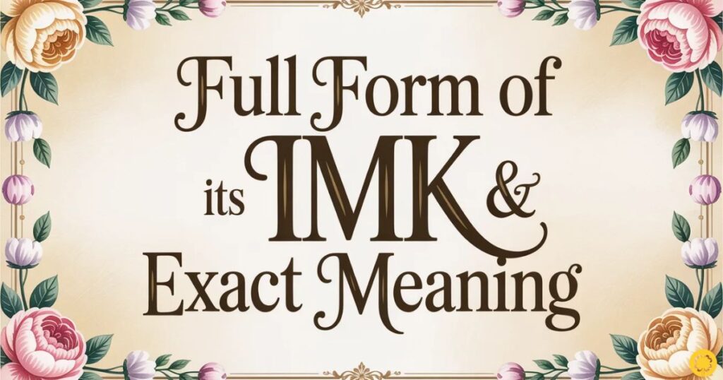 Full Form of IMK & Its Exact Meaning
