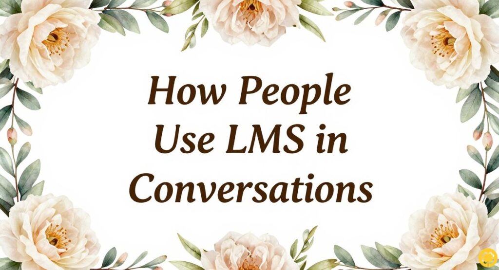 How People Use LMS in Conversations