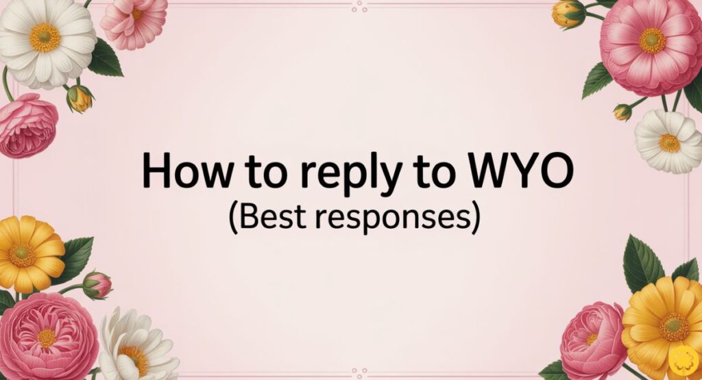 How to Reply to WYO (Best Responses)