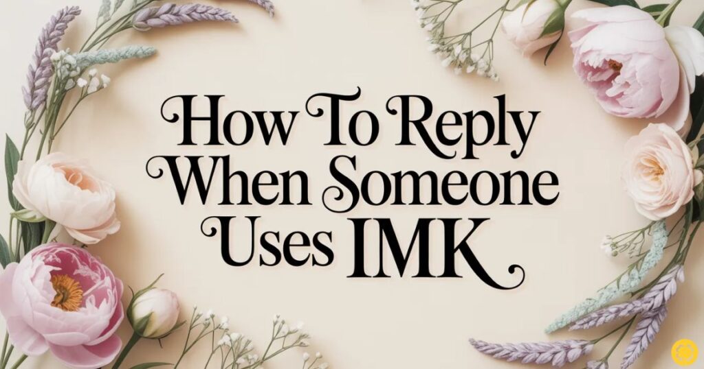 How to Reply When Someone Uses IMK