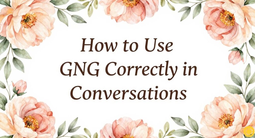 How to Use GNG Correctly in Conversations