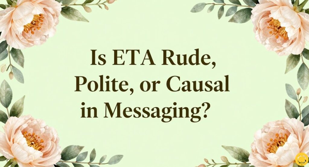 Is ETA Rude, Polite, or Casual in Messaging?