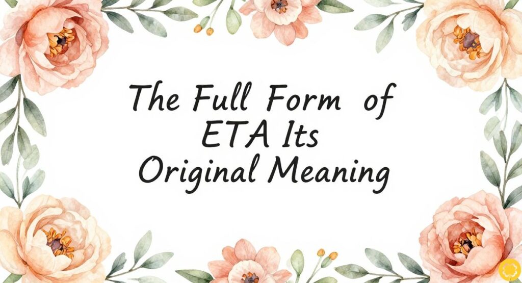 The Full Form of ETA and Its Original Meaning