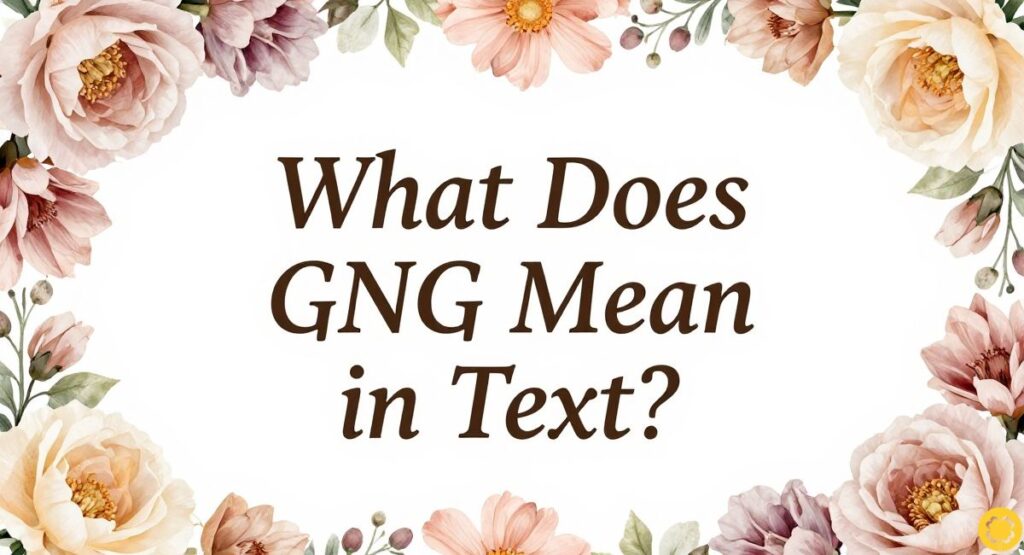 What Does GNG Mean in Text?