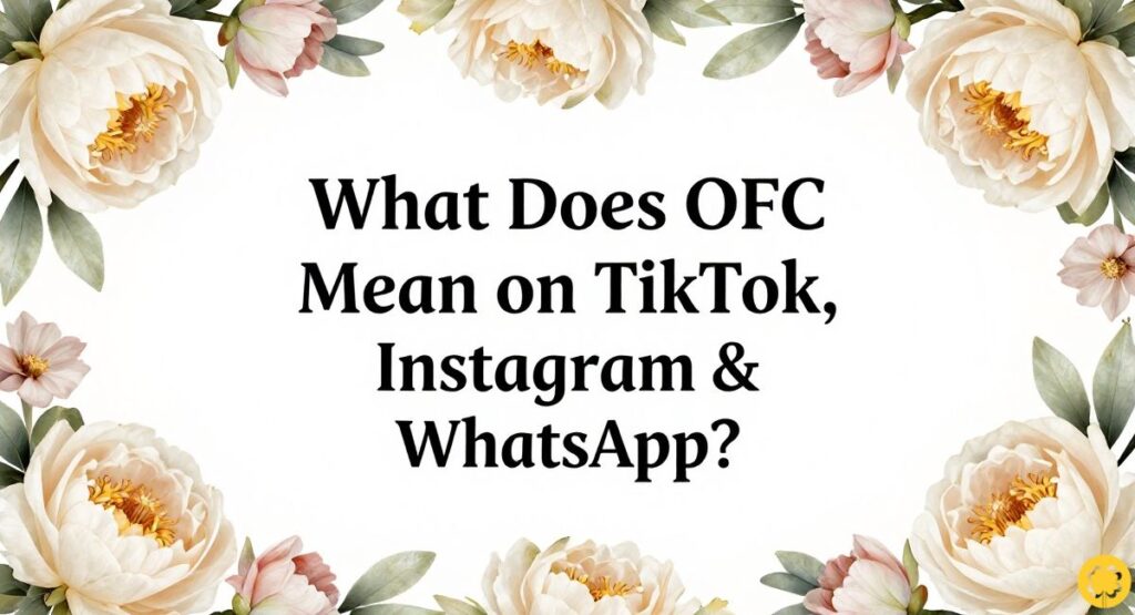 What Does OFC Mean on TikTok, Instagram & WhatsApp?