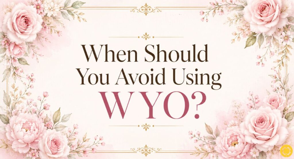 When Should You Avoid Using WYO?