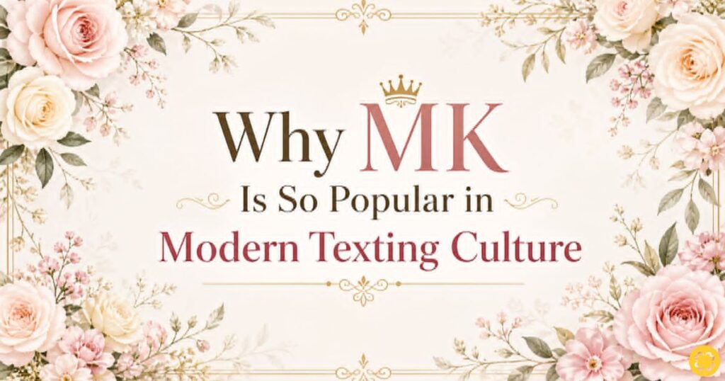 Why MK Is So Popular in Modern Texting Culture