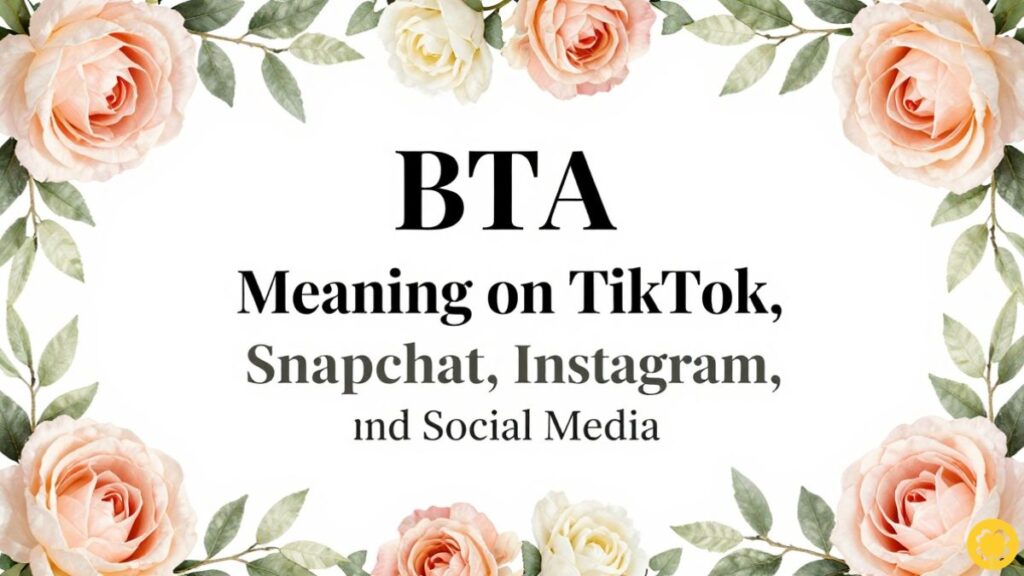 BTA Meaning on TikTok, Snapchat, Instagram, and Social Media