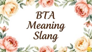 BTA Meaning Slang