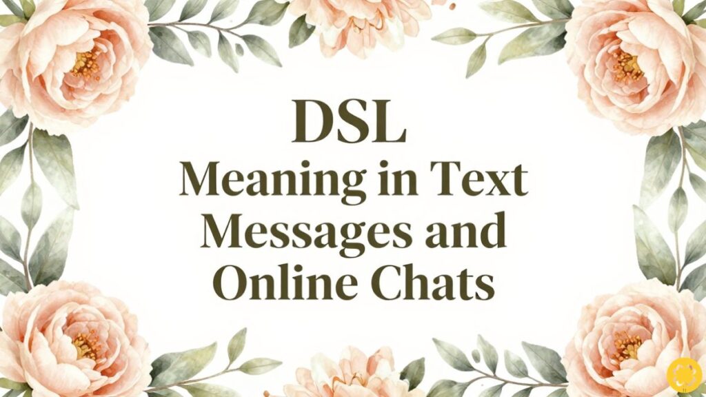 DSL Meaning in Text Messages and Online Chats