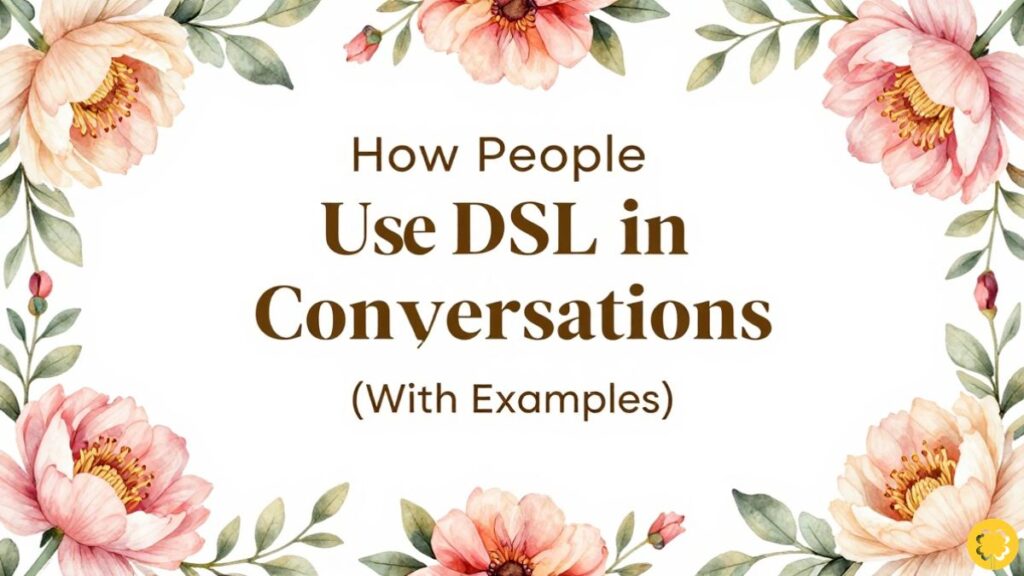 How People Use DSL in Conversations (With Examples)