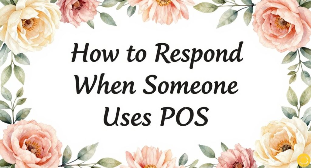 How to Respond When Someone Uses POS