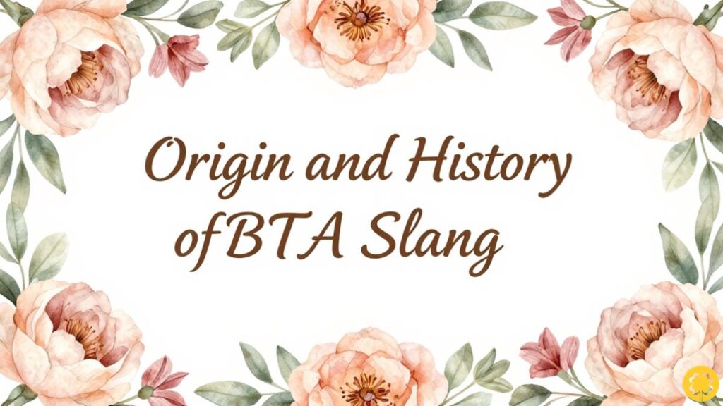 Origin and History of BTA Slang