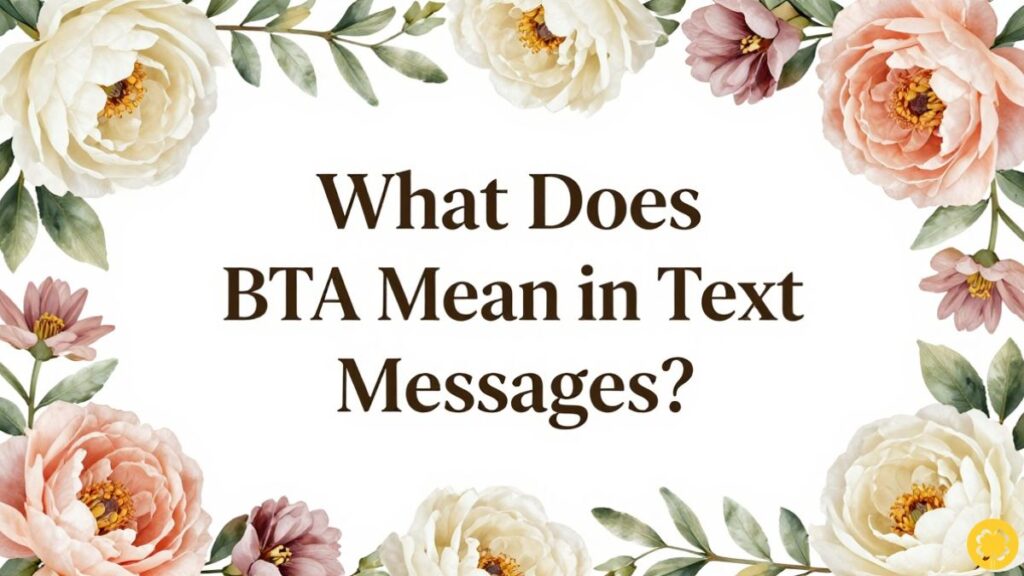 What Does BTA Mean in Text Messages?