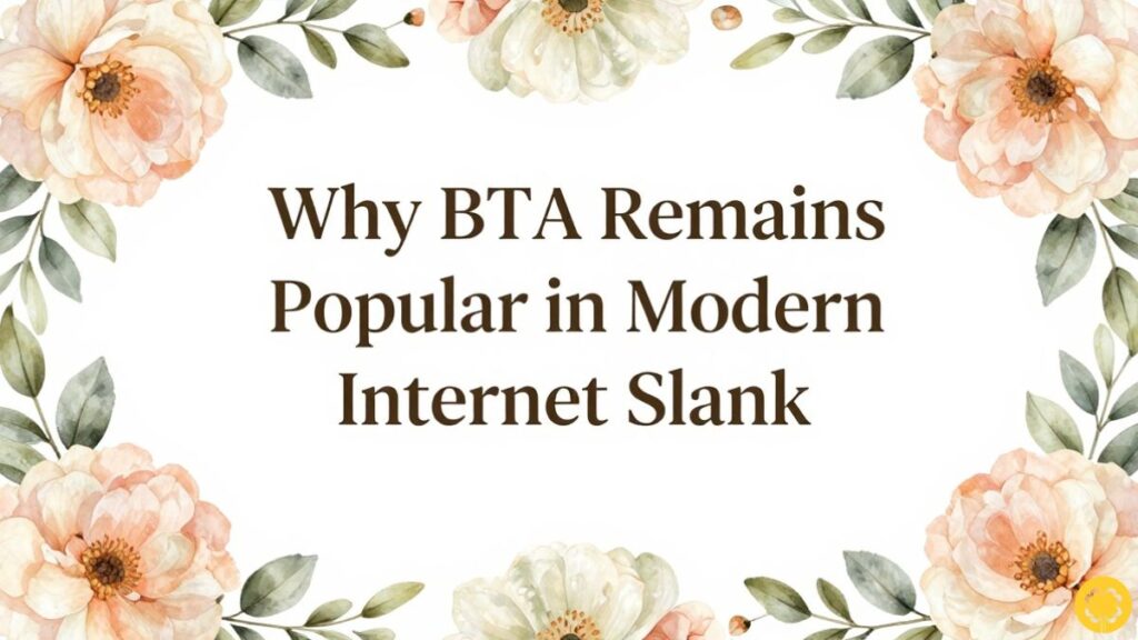 Why BTA Remains Popular in Modern Internet Slang