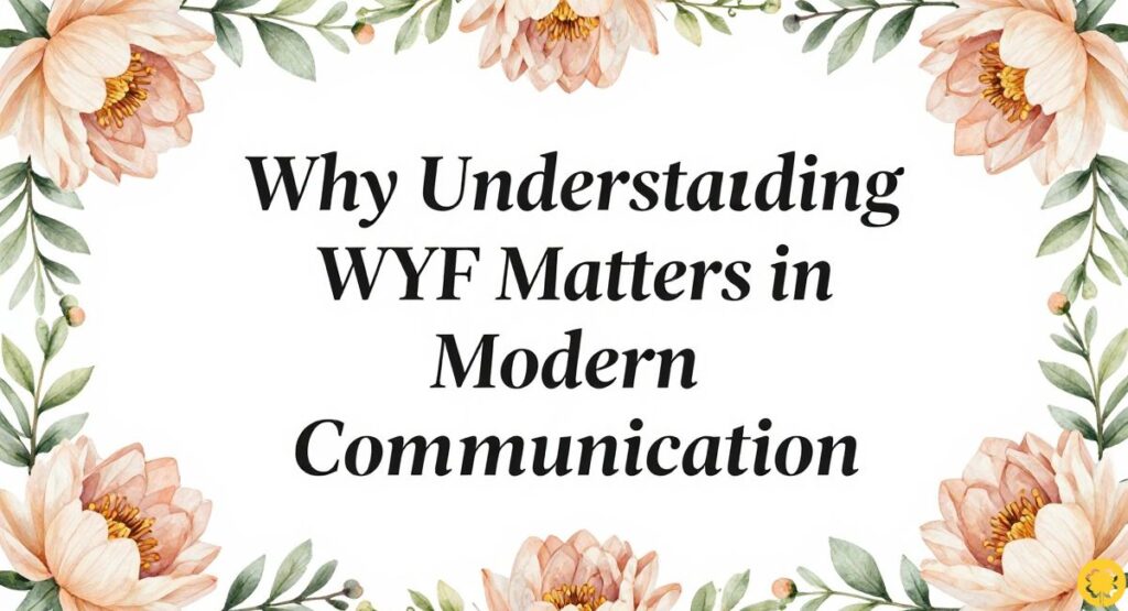Why Understanding WYF Matters in Modern Communication